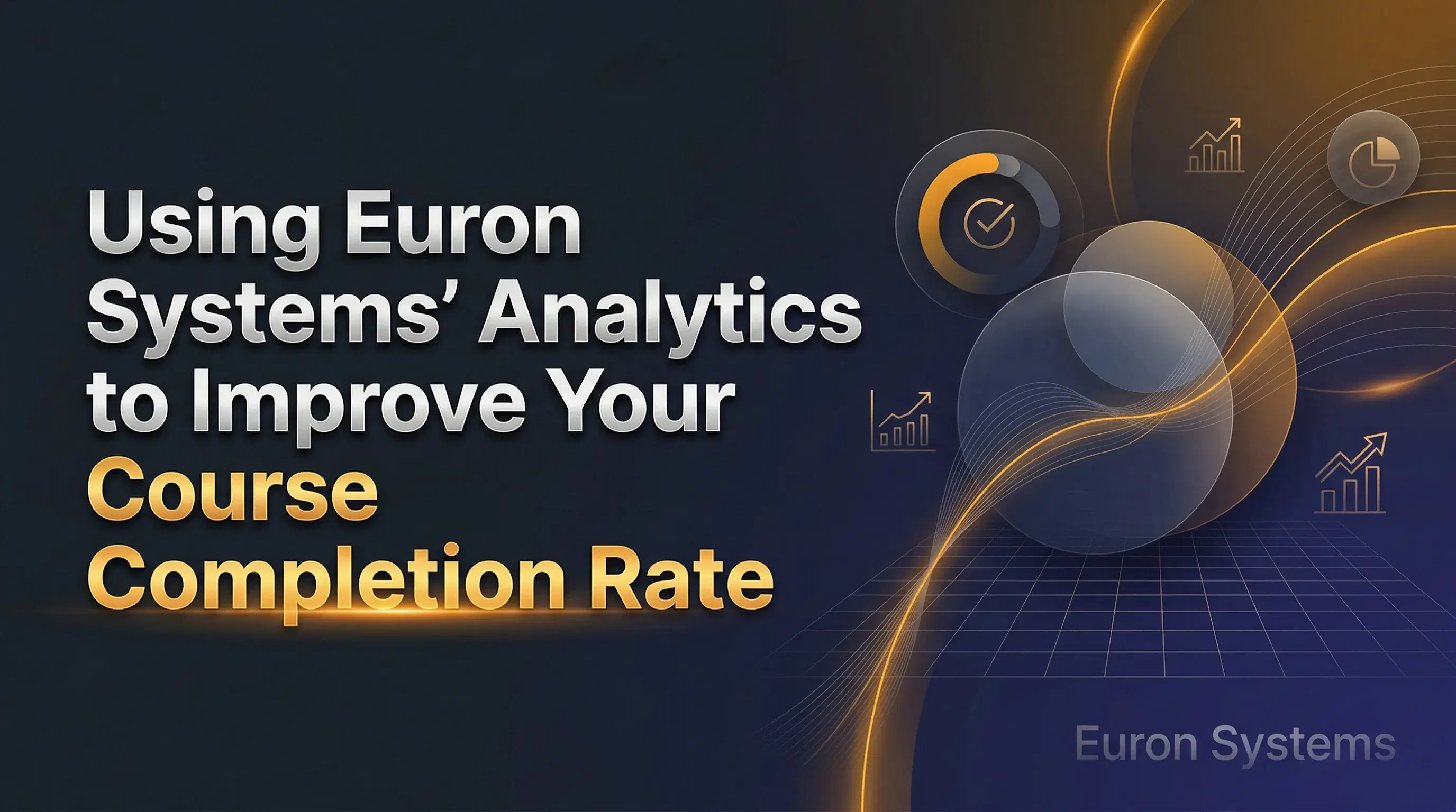 Blog cover image for using euron systems' analytics to improve your course completion rate