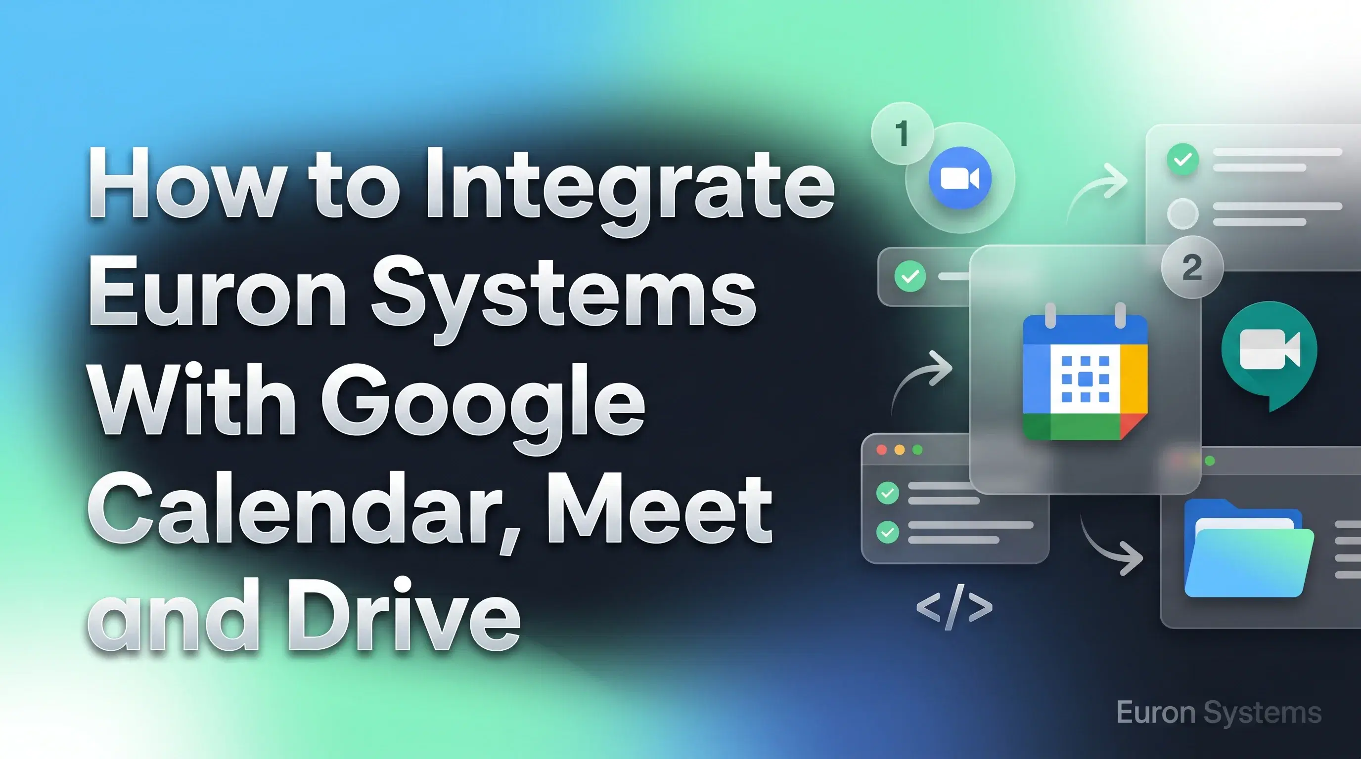 integration of Euron Systems with Google Calendar Meet and Drive for scheduling and content management