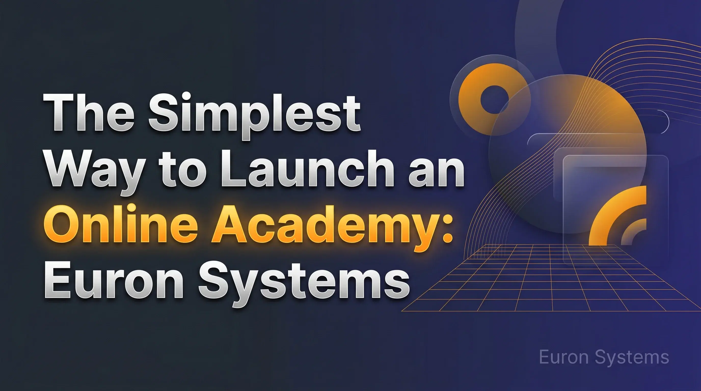 educator launching online academy quickly using Euron Systems platform with course creation and student management