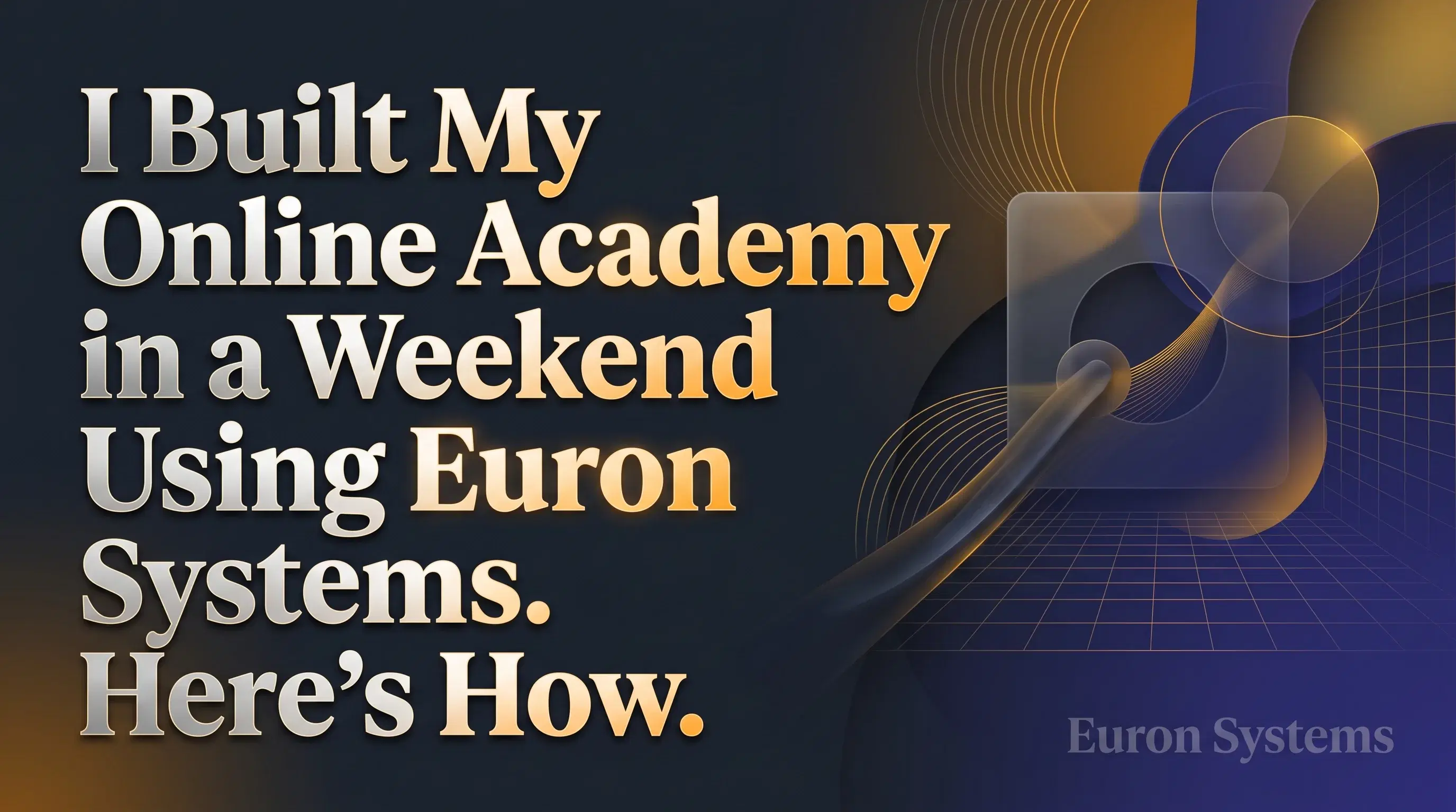 building online academy in a weekend using Euron Systems with quick setup and course launch process